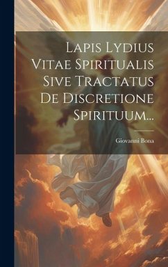 Lapis Lydius Vitae Spiritualis Sive Tractatus De Discretione Spirituum... - Bona, Giovanni