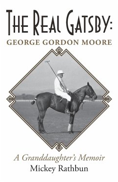 The Real Gatsby George Gordon Moore - Rathbun, Mickey