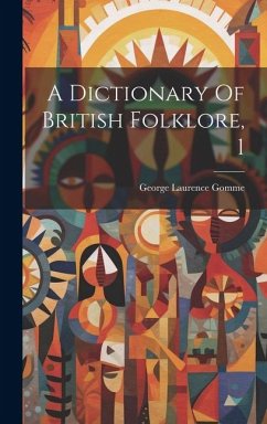 A Dictionary Of British Folklore, 1 - Gomme, George Laurence