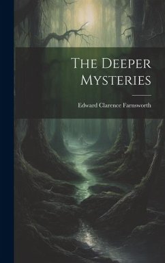 The Deeper Mysteries - Farnsworth, Edward Clarence