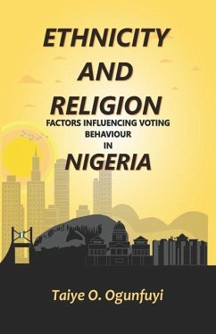 Ethnicity and Religion Factors Influencing Voting Behaviour in Nigeria - Ogunfuyi, Taiye Oluwole