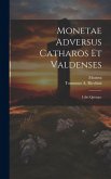 Monetae Adversus Catharos Et Valdenses: Libri Quinque