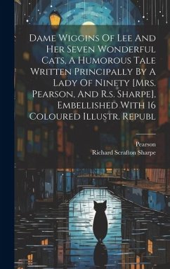 Dame Wiggins Of Lee And Her Seven Wonderful Cats, A Humorous Tale Written Principally By A Lady Of Ninety [mrs. Pearson, And R.s. Sharpe], Embellished - (Mrs )., Pearson