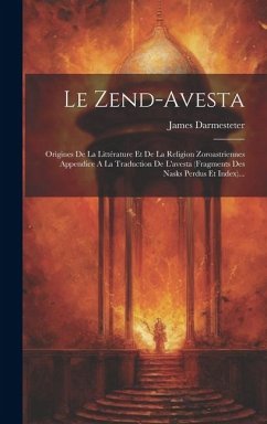 Le Zend-avesta: Origines De La Littérature Et De La Religion Zoroastriennes Appendice A La Traduction De L'avesta (fragments Des Nasks - Darmesteter, James