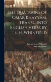The Quatrains Of Omar Khayyám, Transl. Into English Verse By E. H. Whinfield