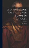 A Latin Reader For The Lower Forms In Schools