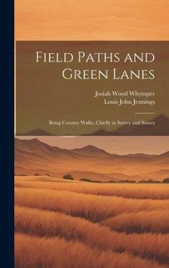 Field Paths and Green Lanes: Being Country Walks, Chiefly in Surrey and Sussex - Jennings, Louis John; Whymper, Josiah Wood
