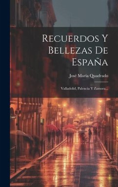 Recuerdos Y Bellezas De España: Valladolid, Palencia Y Zamora... - Quadrado, José María