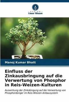 Einfluss der Zinkausbringung auf die Verwertung von Phosphor in Reis-Weizen-Kulturen - Bhatt, Manoj Kumar