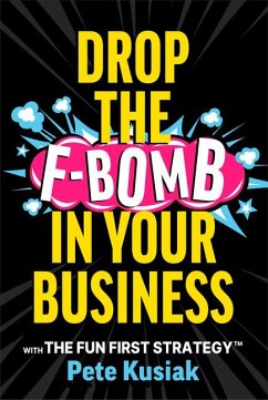 Drop the F-Bomb in Your Business - Kusiak, Pete
