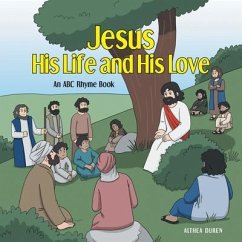 Jesus, His Life and His Love: An ABC Rhyme Book - Duren, Althea