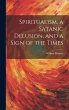 Spiritualism, a Satanic Delusion, and a... - Bild 1