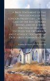 A Brief Statement of the Proceedings of the London Presbytery ... in the Case of the Rev. Edward Irving, and of a Book, Written by Him, and Entitled '