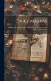 Daily Maxims: A Birthday Text-book Of Proverbs And Wise Sayings Selected From Various Sources