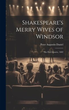 Shakespeare's Merry Wives of Windsor: The First Quarto, 1602 - Daniel, Peter Augustin