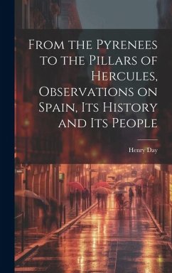 From the Pyrenees to the Pillars of Hercules [microform], Observations on Spain, Its History and Its People - Day, Henry