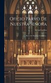Oficio Parvo De Nuestra Señora: Puesto En Parafrasis Castellana...