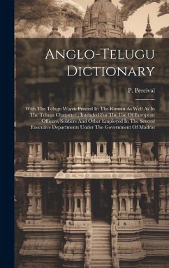 Anglo-telugu Dictionary: With The Telugu Words Printed In The Roman As Well As In The Telugu Character: Intended For The Use Of European Office - Percival, P.