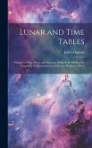 Lunar and Time Tables: Adapted to New, Short, and Accurate Methods for Finding the Longitude by Chronometers and Lunar Distances, [Etc.]