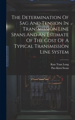 The Determination Of Sag And Tension In Transmission Line Spans And An Estimate Of The Cost Of A Typical Transmission Line System - Long, Kuo Tsun