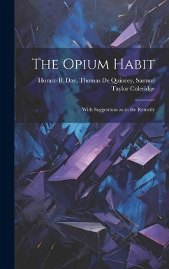 The Opium Habit: With Suggestions as to the Remedy - B. Day, Thomas de Quincey Samuel Tay