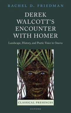 Derek Walcott's Encounter with Homer - Friedman, Rachel D