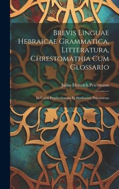 Brevis Linguae Hebraicae Grammatica, Litteratura, Chrestomathia Cum Glossario - Petermann, Julius Heinrich