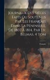 Journaux Des Siéges Faits Ou Soutenus Par Les Français Dans La Péninsule, De 1807 À 1814, Par J.v. Belmas, 4 Tom