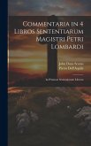 Commentaria in 4 Libros Sententiarum Magistri Petri Lombardi: In Primium Sententiarum Librum
