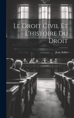 Le Droit Civil et L'histoire du Droit - Acher, Jean