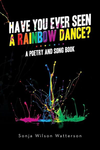 HAVE YOU EVER SEEN A RAINBOW DANCE? HAVE YOU EVER SEEN A RAINBOW DANCE?