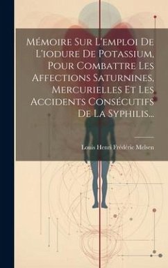 Mémoire Sur L'emploi De L'iodure De Potassium, Pour Combattre Les Affections Saturnines, Mercurielles Et Les Accidents Consécutifs De La Syphilis...