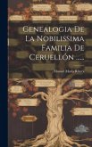 Genealogia De La Nobilissima Familia De Ceruellón ......