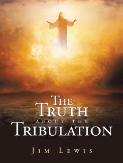 The Truth about the Tribulation - Lewis, Jim