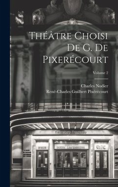Théâtre Choisi De G. De Pixerécourt; Volume 2 - Nodier, Charles; Pixérécourt, René-Charles Guilbert