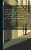 Report On the Administration of Port Blair. [Continued As] Report On the Administration of the Penal Settlement of Port Blair and Andaman Islands. [Af