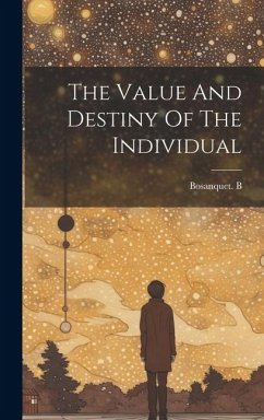 The Value And Destiny Of The Individual - B, Bosanquet