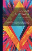 Success Inevitable: The Psychology of Success, A Statement of the Natural Law Under Which Success in Business Become a Mathematical Certai