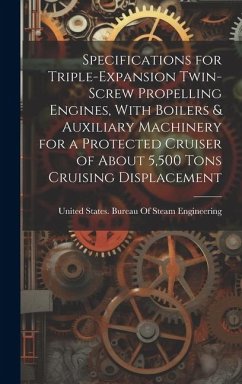 Specifications for Triple-Expansion Twin-Screw Propelling Engines, With Boilers & Auxiliary Machinery for a Protected Cruiser of About 5,500 Tons Crui