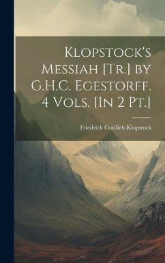 Klopstock's Messiah [Tr.] by G.H.C. Egestorff. 4 Vols. [In 2 Pt.] - Klopstock, Friedrich Gottlieb