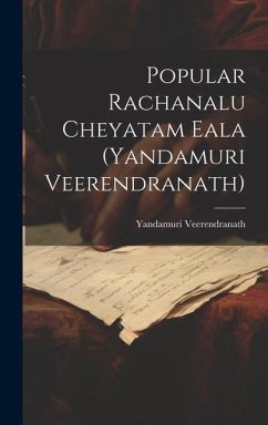 Popular Rachanalu Cheyatam Eala (Yandamuri Veerendranath) - Veerendranath, Yandamuri