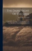 The Dark Night Of The Soul; Compared With The Last Critical Spanish Edition Of The Works Of The Saint (of R.p. Gerardo De San Juan De La Cruz), With A