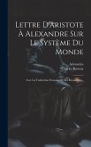 Lettre D'aristote À Alexandre Sur Le Système Du Monde: Avec La Traduction Française Et Des Remarques...