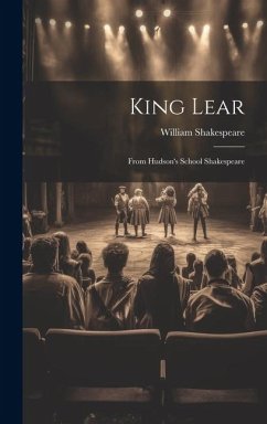 King Lear: From Hudson's School Shakespeare - Shakespeare, William