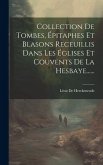 Collection De Tombes, Épitaphes Et Blasons Receuillis Dans Les Églises Et Couvents De La Hesbaye......