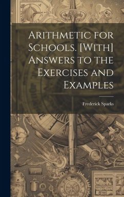 Arithmetic for Schools. [With] Answers to the Exercises and Examples - Sparks, Frederick