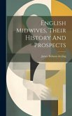 English Midwives, Their History And Prospects