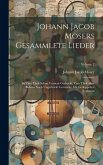 Johann Jacob Mosers Gesammlete Lieder: So Zum Theil Schon Vormals Gedruckt, Zum Theil Aber Bishero Noch Ungedruckt Gewesen: Mit Gedoppelten Registern;