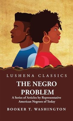 The Negro Problem A Series of Articles by Representative American Negroes of Today - Booker T Washington