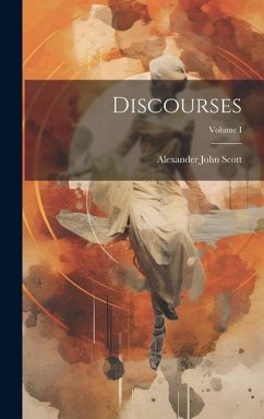 Discourses; Volume I - Scott, Alexander John